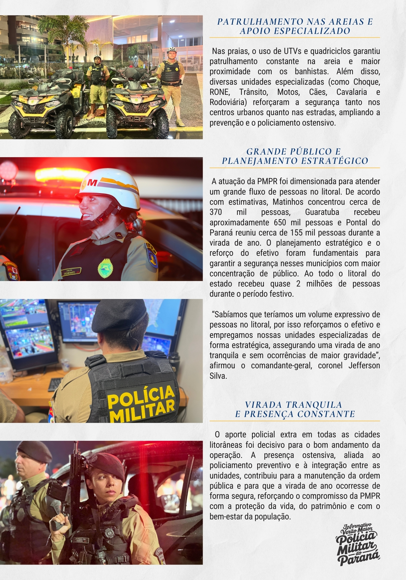 Ao longo de toda a operação, o informativo seguirá com divulgação semanal, destacando o trabalho técnico, humano e profissional dos homens e mulheres da PMPR