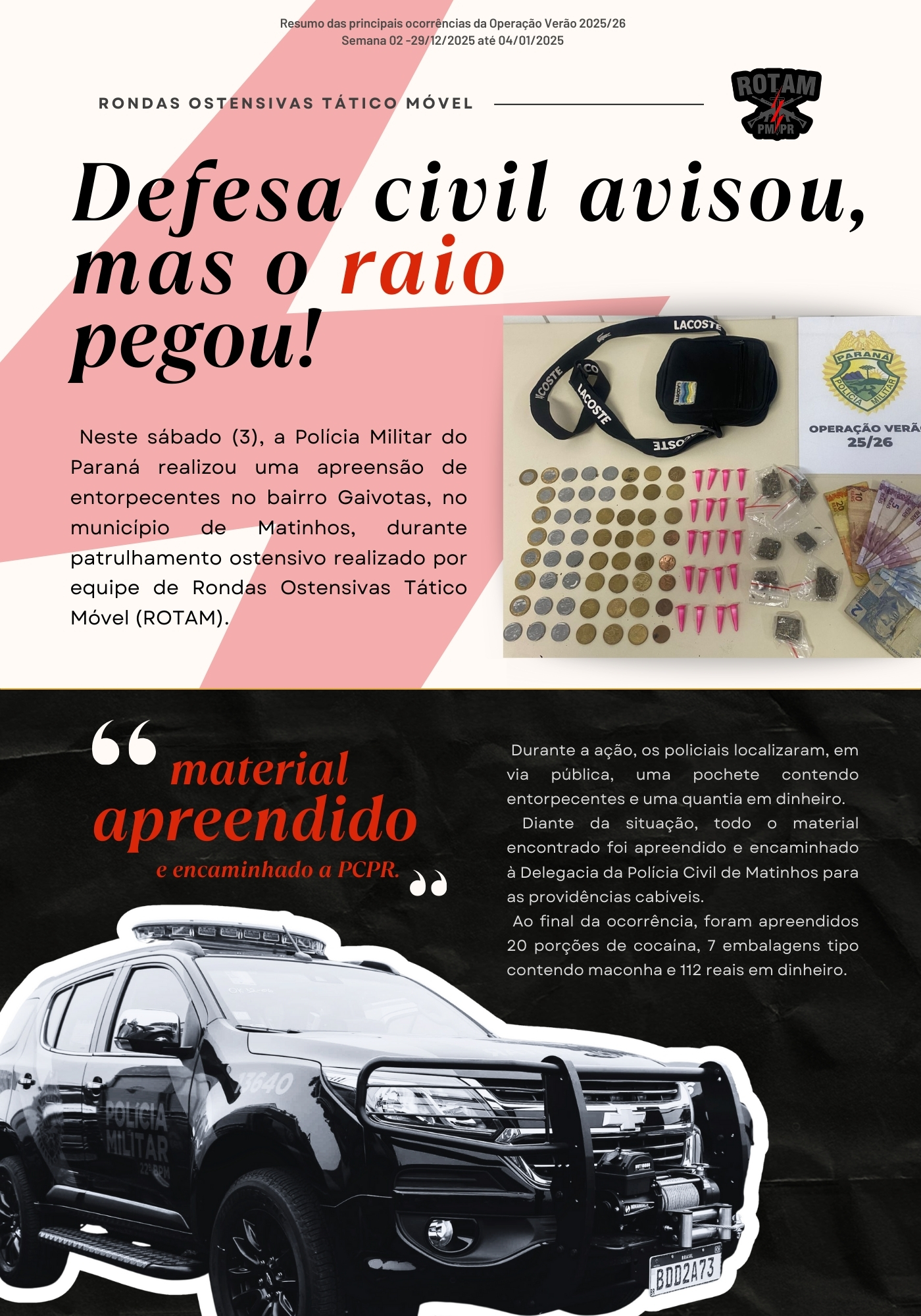 Ao longo de toda a operação, o informativo seguirá com divulgação semanal, destacando o trabalho técnico, humano e profissional dos homens e mulheres da PMPR